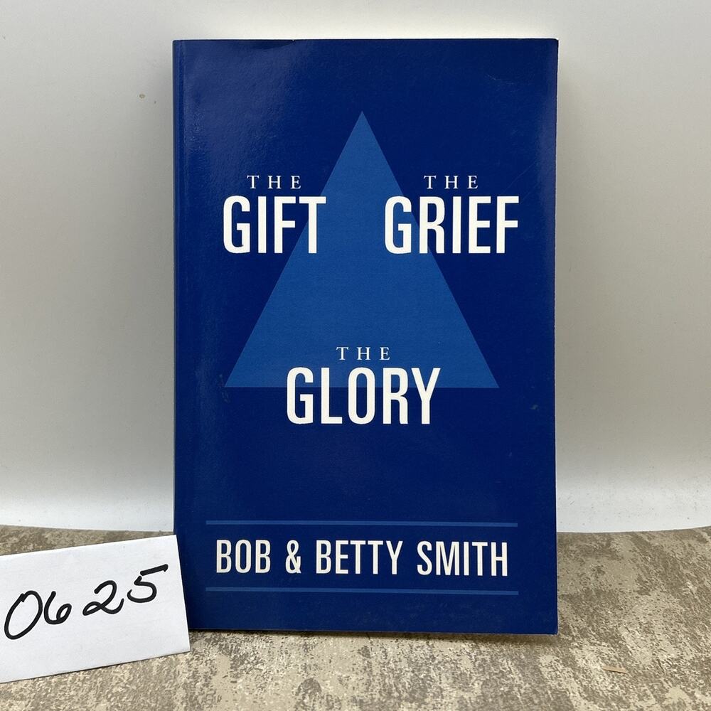 The Gift The Grief The Glory Bob & Betty Smith 2006